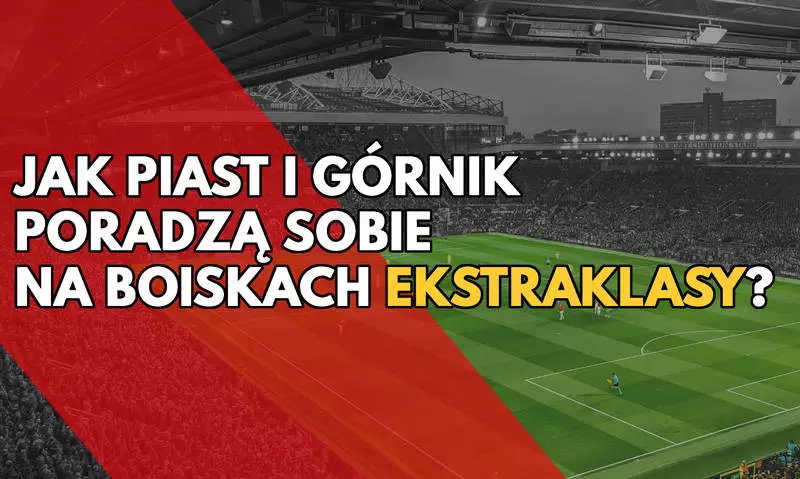 Jak Piast i Górnik poradzą sobie na boiskach Ekstraklasy?
